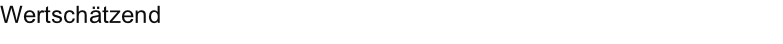 Wertschätzend